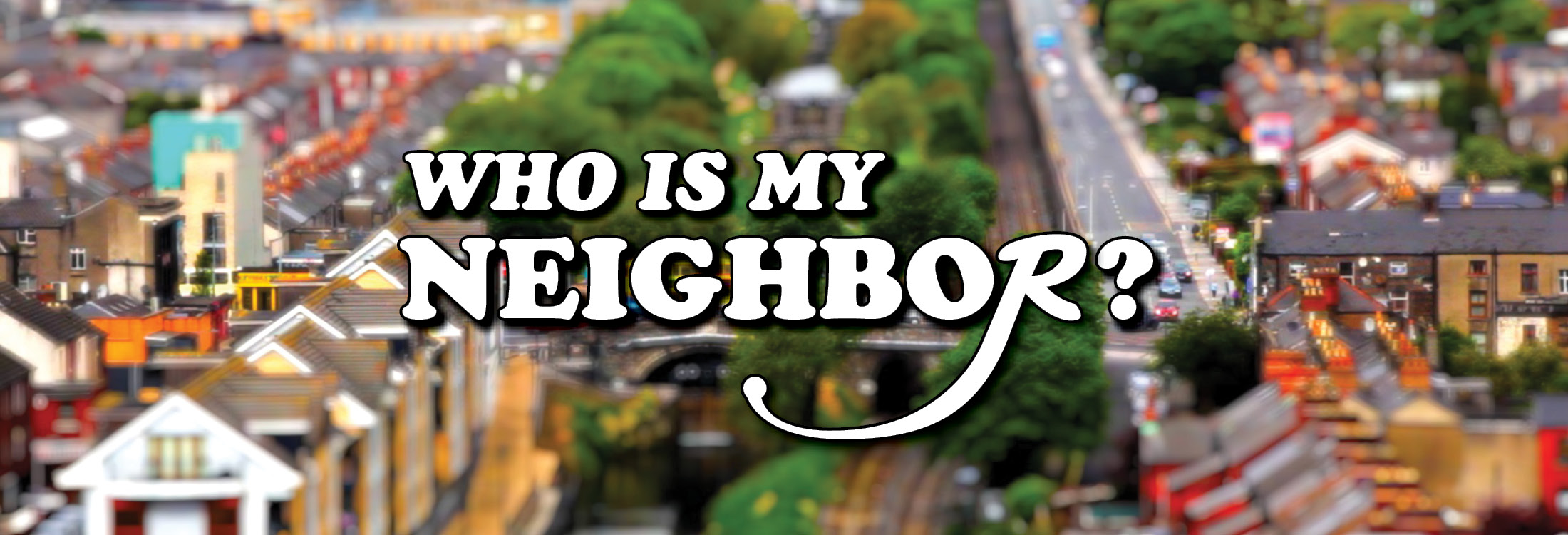 Who Is My Neighbor? – Part 1
