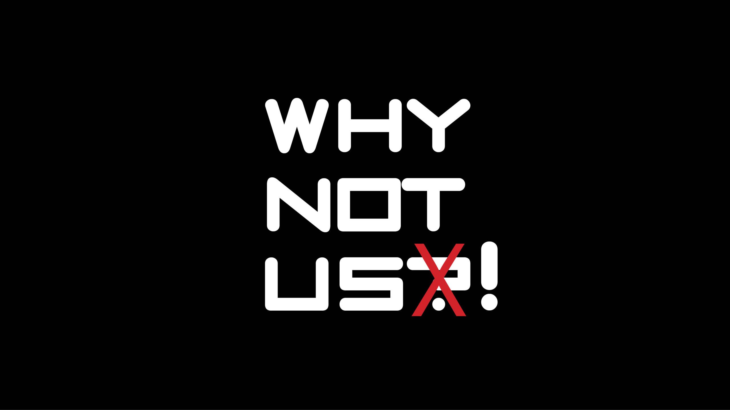 Why Not Us! – Part 1