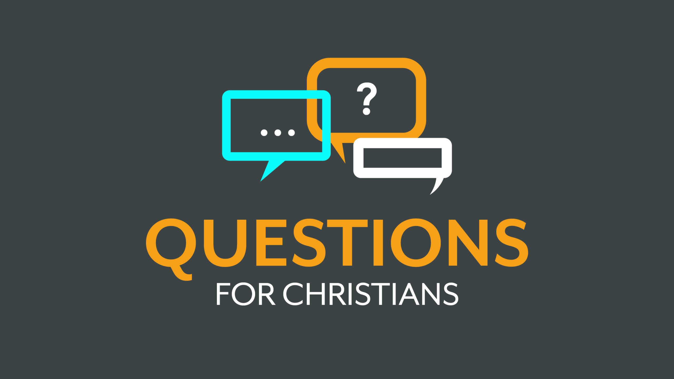 Questions For Christians – Part 4 – 11:30 Service